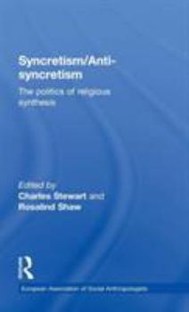 Hardcover Syncretism/Anti-Syncretism: The Politics of Religious Synthesis Book