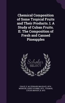 Hardcover Chemical Composition of Some Tropical Fruits and Their Products. I. A Study of Cuban Fruits. II. The Composition of Fresh and Canned Pineapples Book