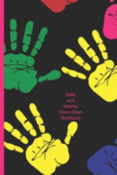 Daily and Weekly Chore Chart Notebook: Kids Responsibility Tracker With a Brightly Colored Painted Handprints on this Fun Cover to Help Young Ones Learn Responsibility
