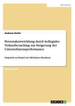 Paperback Personalentwicklung durch kollegiales Verkaufscoaching zur Steigerung der Unternehmensperformance: Dargestellt am Beispiel des OBI-Marktes Rheinbach [German] Book