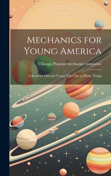 Hardcover Mechanics for Young America; a Book for old and Young who Like to Make Things Book