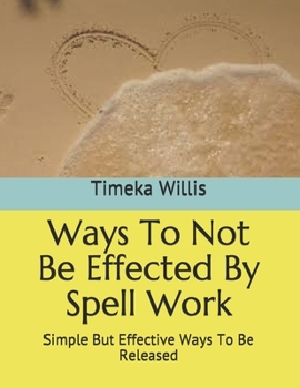 Ways To Not Be Effected By Spell Work: Simple But Effective Ways To Be Released