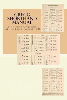 Gregg Shorthand Manual: 1st Version Originally Published in Liverpool 1888