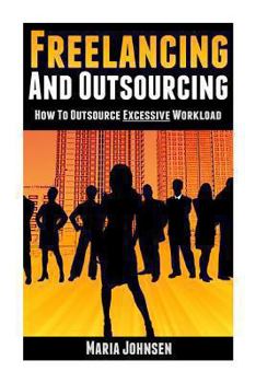 Paperback Freelancing and Outsourcing: How to Outsource Excessive Workload Book