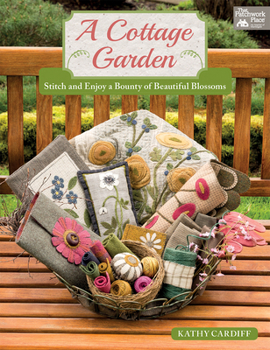 Paperback A Cottage Garden: Stitch and Enjoy a Bounty of Beautiful Blossoms Book