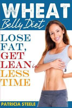 Paperback Wheat Belly Diet: Fact Or Fiction: Lose Fat, Get Lean in Less Time! Book