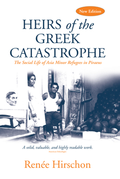 Hardcover Heirs of the Greek Catastrophe: The Social Life of Asia Minor Refugees in Piraeus Book