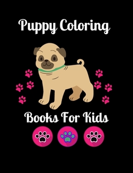 Puppy Coloring Books for Kids: Cute Puppy Coloring Book, Lucrative Coloring Puppy Book for Kids, Gift for Dog Puppy Lovers, (Dog Coloring Books for Kids Ages 4-8), Cool Coloring Books for Girls & Boye