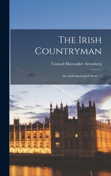 Hardcover The Irish Countryman; an Anthropological Study. -- Book