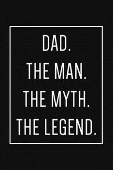 Paperback Dad the man, the myth, the legend: Lined Notebook To Write In, Perfect For Taking Notes And Journaling - gift for dad from daughter or son, Father's D Book