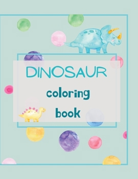 Paperback Dinosaur Coloring Book: Dinosaur Coloring Book for Kids Ages 4-8 Fun, Color Hand Illustrators Learn for Preschool and Kindergarten Book