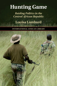 Paperback Hunting Game: Raiding Politics in the Central African Republic Book