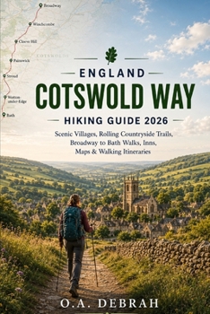 ENGLAND COTSWOLD WAY HIKING GUIDE 2026: Scenic Villages, Rolling Countryside Trails, Broadway to Bath Walks, Inns, Maps & Walking Itineraries (The Wild Paths Collection)