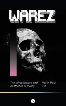 Paperback Warez: The Infrastructure and Aesthetics of Piracy Book