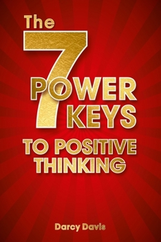 Paperback The 7 Power Keys to Positive Thinking: positive thinking guide, self-help self-improvement, positive energy gifts, change life forever, positive think Book