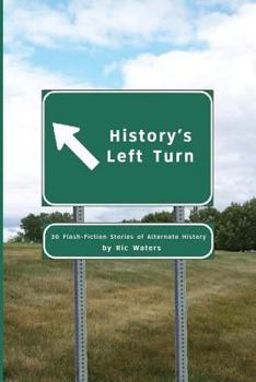 Paperback History's Left Turn: 30 Flash-Fiction Stories of Alternate History Book