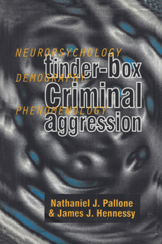 Hardcover Tinder-Box Criminal Aggression: Neuropsychology, Demography, Phenomenology Book