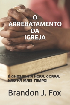 O Arrebatamento Da Igreja.: � Chegada a Hora, Corra, N�o H� Mais Tempo!