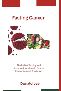 Paperback Fasting Cancer: The Role of Fasting and Advanced Nutrition in Cancer Prevention and Treatment Book
