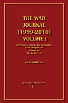Paperback The War Journal (1999-2010) Volume I the Visions Dreams and Prophecies from Almighty God Concerning War in America Book