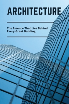 Paperback Architecture: The Essence That Lies Behind Every Great Building: Guide To Architecture Book