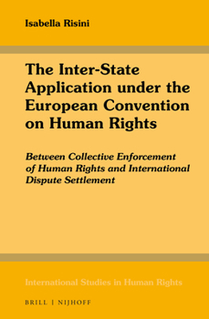 Hardcover The Inter-State Application Under the European Convention on Human Rights: Between Collective Enforcement of Human Rights and International Dispute Se Book