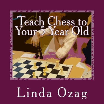 Paperback Teach Chess to Your 5 Year Old: A Beginner's Guide to Chess plus a BINGO CHESS game Book