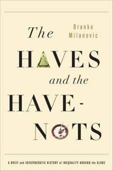 Hardcover The Haves and the Have-Nots: A Brief and Idiosyncratic History of Global Inequality Book