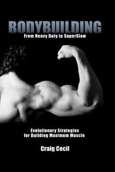 Paperback Bodybuilding: From Heavy Duty to SuperSlow: Evolutionary Strategies for Building Maximum Muscle Book