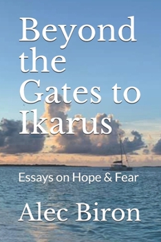 Paperback Beyond the Gates to Ikarus: Essays on Hope & Fear Book