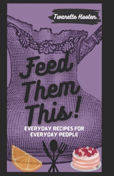 Paperback Feed Them This!: Everyday Recipes for Everyday People Book