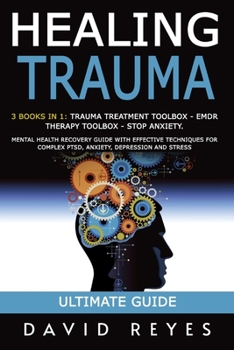 Paperback Healing Trauma: 3 Books in 1: Trauma Treatment Toolbox - Emdr Therapy Toolbox - Stop Anxiety. Mental Health Recovery Guide with Effect Book