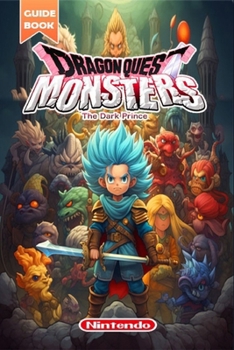 Paperback Dragon Quest Monsters: The Dark Prince Complete Guide: Tips Tricks, Strategies and more [All-new and 100% complete] Book