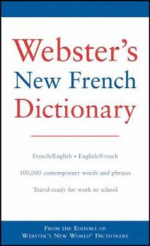 Webster's New French Dictionary, Over 70,000 Words and Phrases and 100,000 Translations, Comprehensive, Up-to-date Coverage of Everyday French, Compact and Practical for Study or Travel