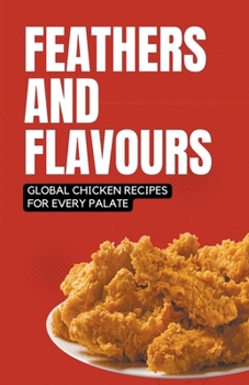 Paperback Feathers and Flavours: Global Chicken Recipes for Every Palate Book