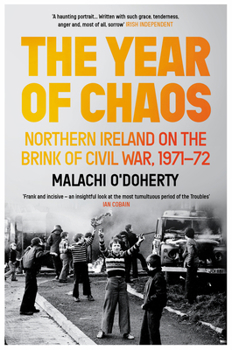 Paperback The Year of Chaos: Northern Ireland on the Brink of Civil War, 1971-72 Book