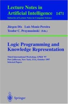 Paperback Logic Programming and Knowledge Representation: Third International Workshop, Lpkr'97, Port Jefferson, New York, Usa, October 17, 1997, Selected Paper Book