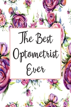 Paperback The Best Optometrist Ever: Blank Lined Journal For Optometrist Gifts Floral Notebook Book