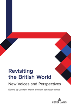 Hardcover Revisiting the British World: New Voices and Perspectives Book