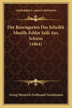 Paperback Der Rosengarten Des Scheikh Muslih-Eddin Sa'di Aus Schiras (1864) [German] Book
