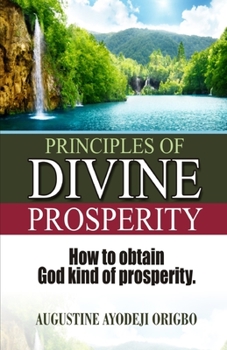 Paperback Principles of divine PROSPERITY: How to obtain God's kind of Prosperity Book