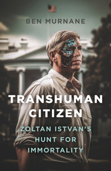 Paperback Transhuman Citizen: Zoltan Istvan's Hunt for Immortality Book