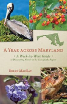 Paperback A Year Across Maryland: A Week-By-Week Guide to Discovering Nature in the Chesapeake Region Book