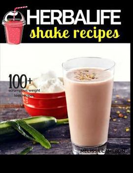 Herbalife Shake Recipes: INCLUDING: 100+ Scrumptious Herbalife Shake Recipes, Energy Drinks, & More, & Alkaline Diet: the Reference Guide to the Effect of Foods on the Acid-Alkaline Body PH Balance