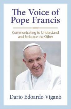 Paperback The Voice of Pope Francis Communicating to Understand and Embrace the Other Book