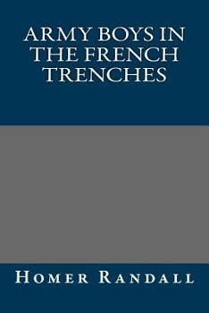 Army Boys in the French Trenches, or Hand-to-Hand Fighting with the Enemy - Book #2 of the Army Boys