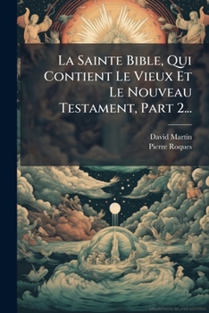 Paperback La Sainte Bible, Qui Contient Le Vieux Et Le Nouveau Testament, Part 2... [French] Book