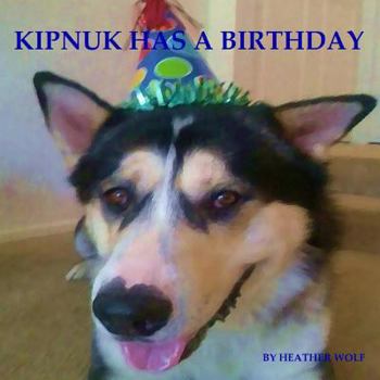 Kipnuk Has a Birthday - Book #2 of the Kipnuk the Talking Dog