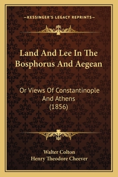 Paperback Land And Lee In The Bosphorus And Aegean: Or Views Of Constantinople And Athens (1856) Book