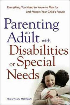 Paperback Parenting an Adult with Disabilities or Special Needs: Everything You Need to Know to Plan for and Protect Your Child's Future Book